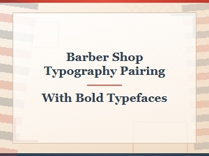 Bold Typeface Pairings for Classic Barber Shop Typography