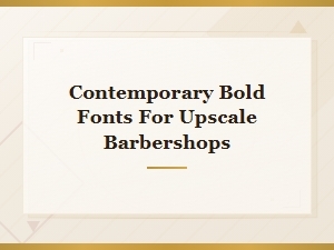 Contemporary Bold Display Fonts for Upscale Barbershop Branding