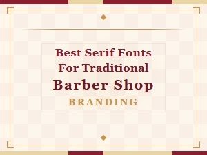 Best Serif Fonts for Traditional Barber Shop Branding
