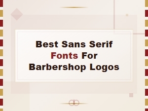 Best Sans Serif Fonts for Modern Barbershop Logos in 2024