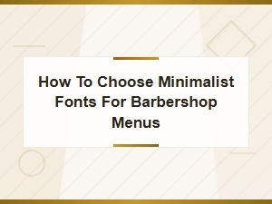 How to Choose Minimalist Fonts for Barbershop Menus